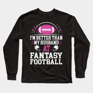 I'm better than my husband at fantasy football Long Sleeve T-Shirt